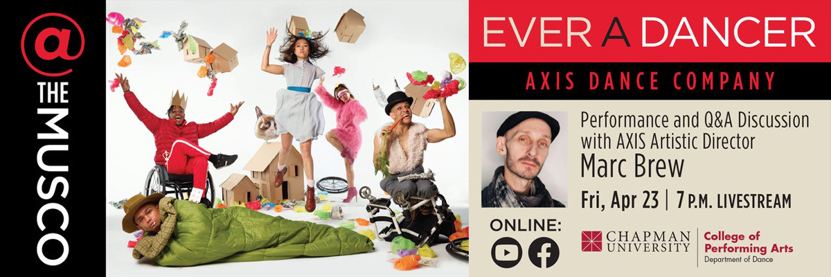 @ the Musco. Ever a Dancer. Axis Dance Company Performance and Q&A Discussion with Axis Artistic Director Marc Brew. Friday April 23, 7 p.m. Livestream. Online. Chapman University College of Performing Arts Department of Dance. Dancers in front of a white background with props.