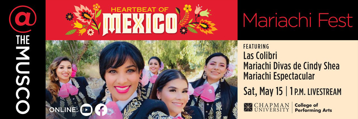 @ the Musco. Heartbeat of Mexico: Mariachi Fest. Featuring Las Colibri, Mariachi Divas de Cindy Shea, Mariachi Espectacular. Saturday, May Fifteenth. 1 p.m. Livestream. Chapman University College of Performing Arts. Close up image of five women in Mariachi dress.