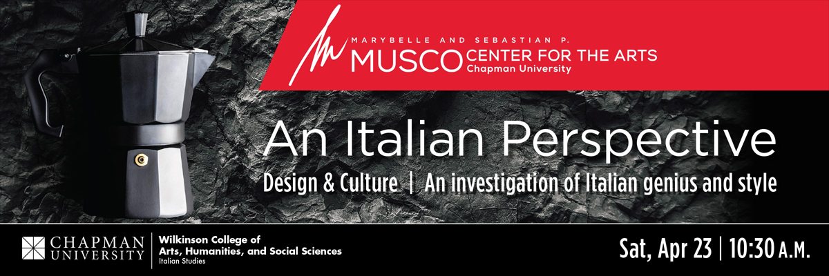 Musco Center for the Arts, Chapman University. An Italian Perspective. Design & Culture. An investigation of Italian genius and style. Sat, Apr 23, 10:30 A.M. Wilkinson College of Arts, Humanities, and Social Sciences, Italian Studies. Image of a moka pot against a stone background.