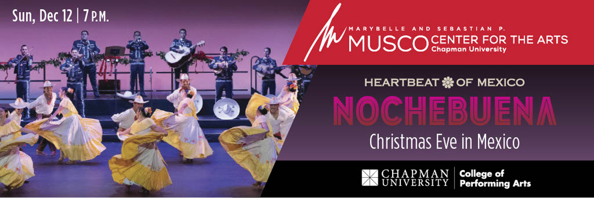 Marybelle and Sebastian P. Musco Center for the Arts. Chapman University College of Performing Arts. Heartbeat of Mexico, Nochebuena: Christmas Eve in Mexico. Sun, Dec 12, 7 p.m. Picture of male and female mariachi dancers in front of mariachi instrumentalists. 