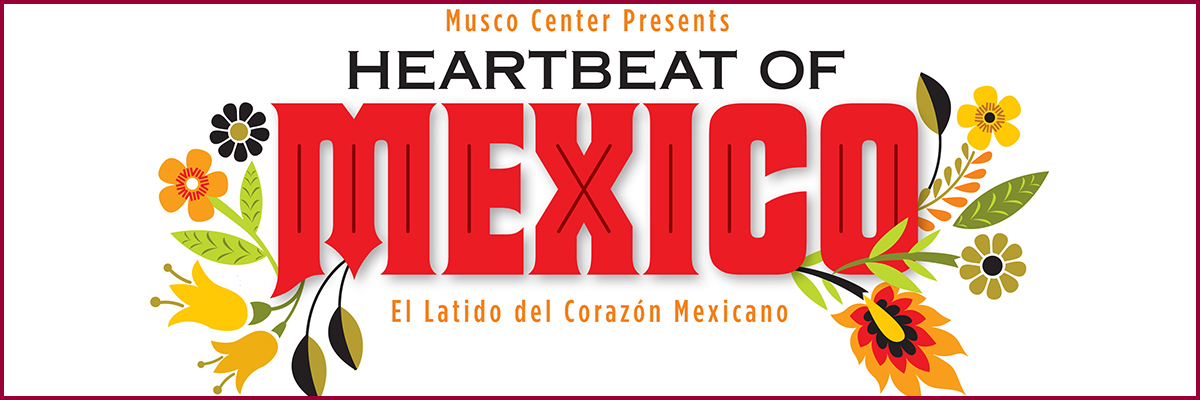 Musco Center Presents Heartbeat of Mexico. El Latido del Corazon Mexico