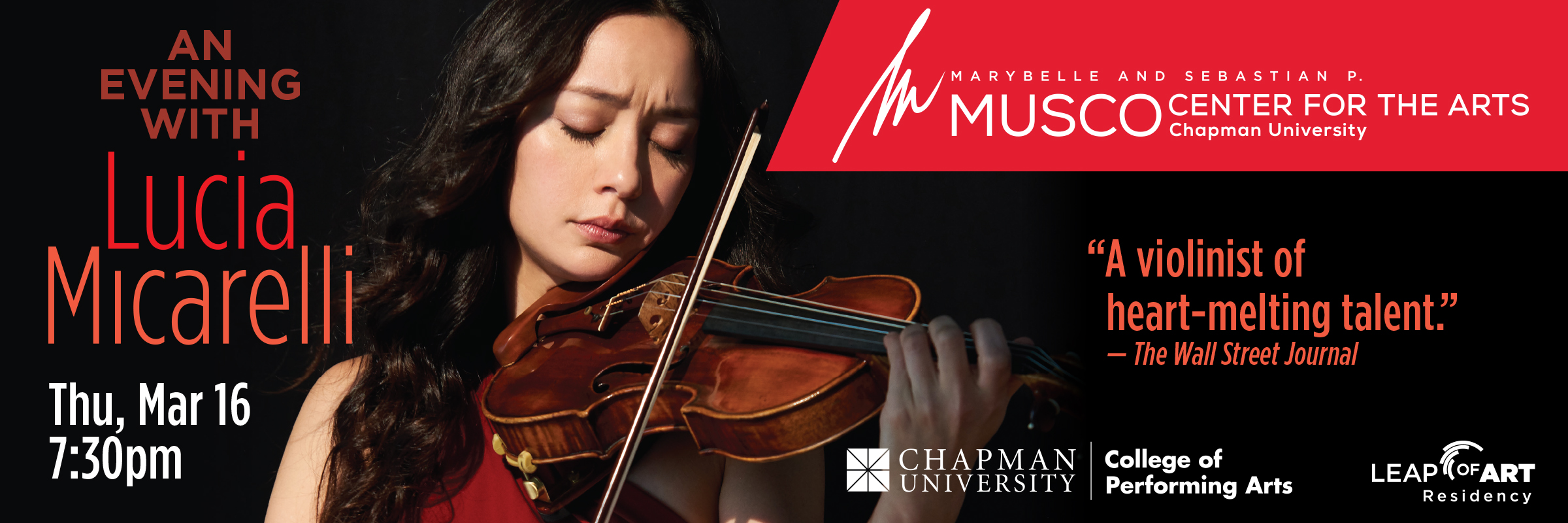 Marybelle and Sebastian P. Musco Center for the Arts. Chapman University. College of Performing Arts. Lucia Micarelli Quartet. Thu, Mar 16, 7:30pm. "A violinist of heart-melting talent." - The Wall Street Journal. Lucia Micarelli plays a violin soulfully under stage lights.