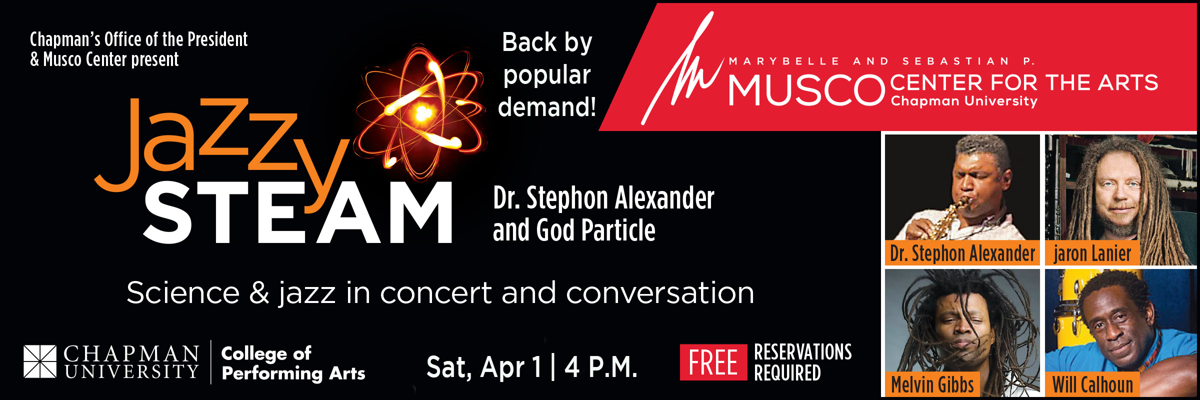 Chapman's Office of the President & Musco Center present Jazzy STEAM. Science & jazz in concert and conversation. Back by popular demand. Dr. Stephon Alexander and God Particle. Marybelle and Sebastian P. Musco Center for the Arts. Pictures of the 4 artists. 