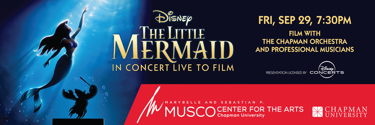 Disney's The Little Mermaid IN CONCERT LIVE TO FILM. Fri, Sep 29, 7:30 PM Film with the Chapman Orchestra and Professional Musicians. Marybelle and Sebastian P. MUSCO Center for the Arts. Chapman University.