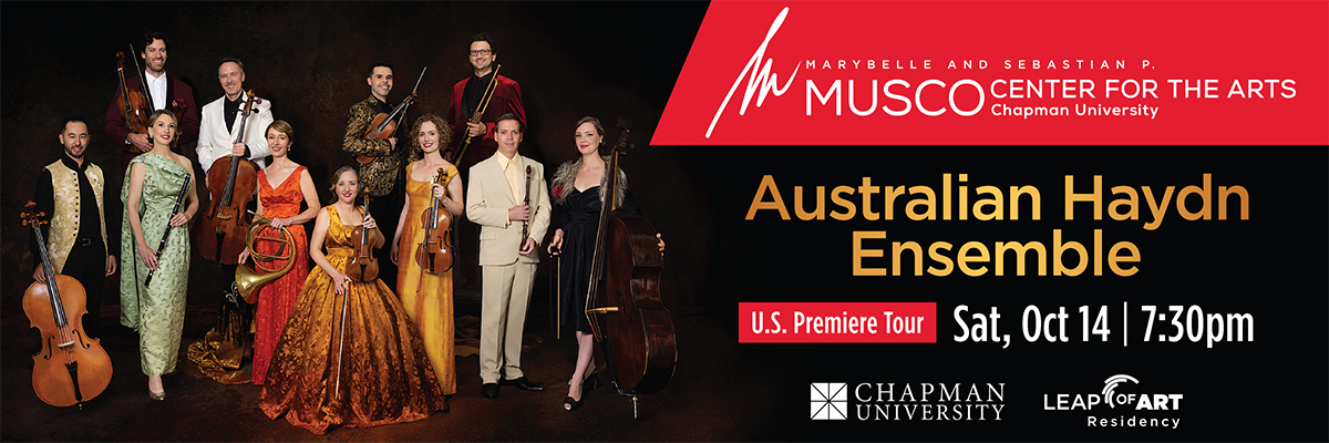Marybelle and Sebastian P. MUSCO Center for the Arts. Chapman University. Leap of Art Residency. Australian Haydn Ensemble, U.S. Premiere Tour. Sat, Oct 14 | 7:30pm
