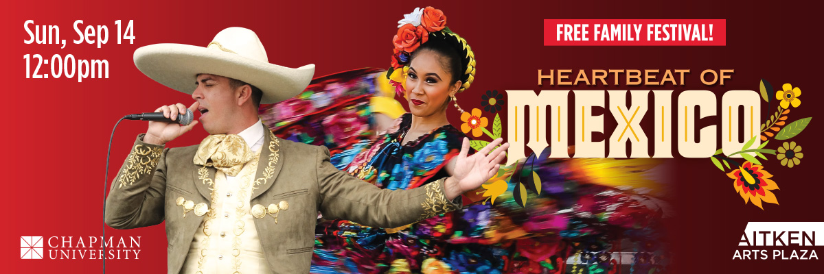 man singing and a woman dancing in traditional Mexican attire.  Transcribed Text:  Sun, Sep 14 12:00pm FREE FAMILY FESTIVAL! HEARTBEAT OF MEXICO CHAPMAN UNIVERSITY AITKEN ARTS PLAZA