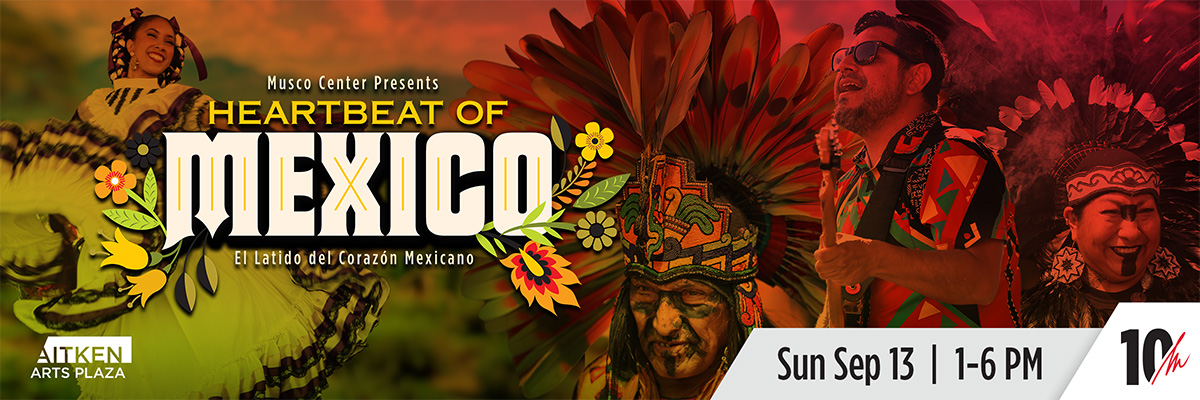people in traditional attire dancing and playing guitar.  Transcribed Text:  Musco Center Presents HEARTBEAT OF MEXICO El Latido del Corazón Mexicano Aitken Arts Plaza Sun Sep 13 | 1-6 PM 10th Anniversary